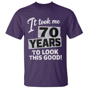 70th Birthday T Shirt It Took Me 70 Years To Look This Good
