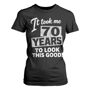 70th Birthday T Shirt For Women It Took Me 70 Years To Look This Good