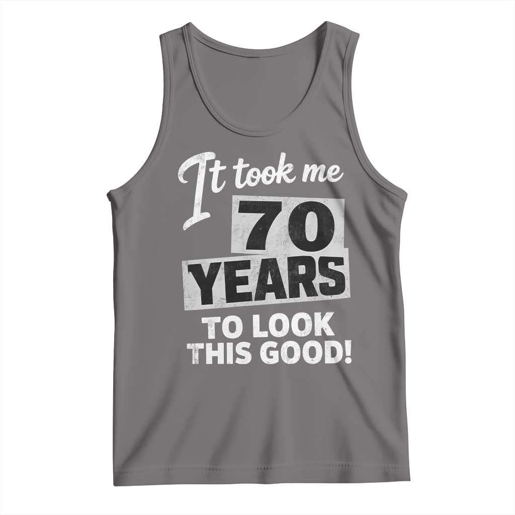 70th Birthday Tank Top It Took Me 70 Years To Look This Good