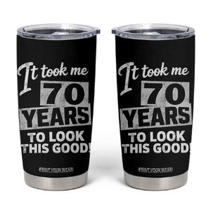 70th Birthday Tumbler Cup It Took Me 70 Years To Look This Good