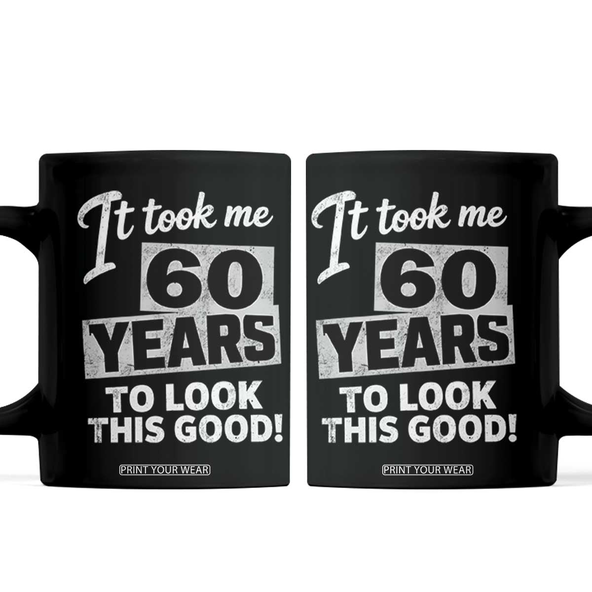 60th Birthday Coffee Mug It Took Me 60 Years To Look This Good TS10 Black Print Your Wear