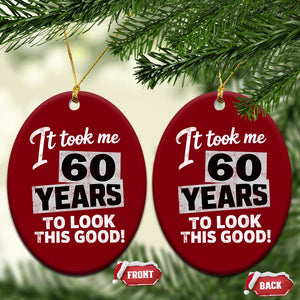 60th Birthday Ceramic Ornament It Took Me 60 Years To Look This Good