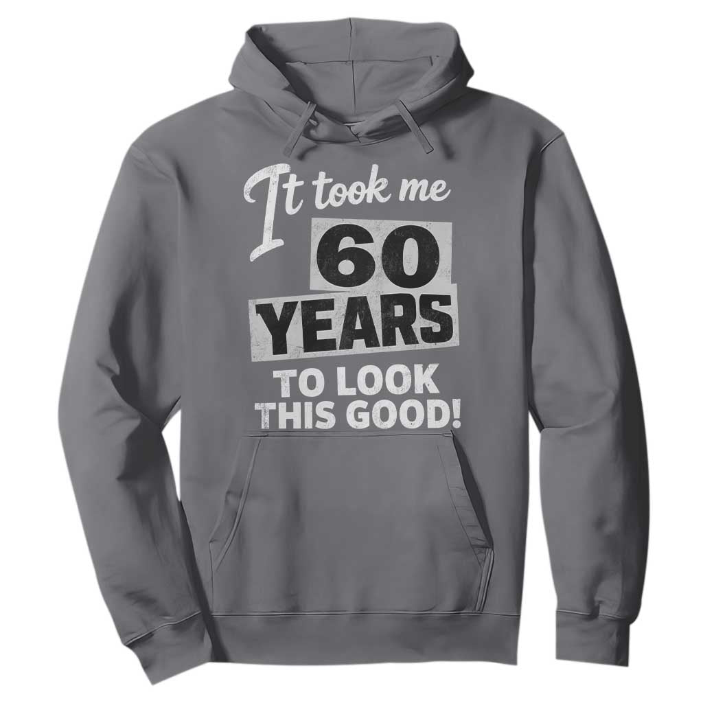 60th Birthday Hoodie It Took Me 60 Years To Look This Good