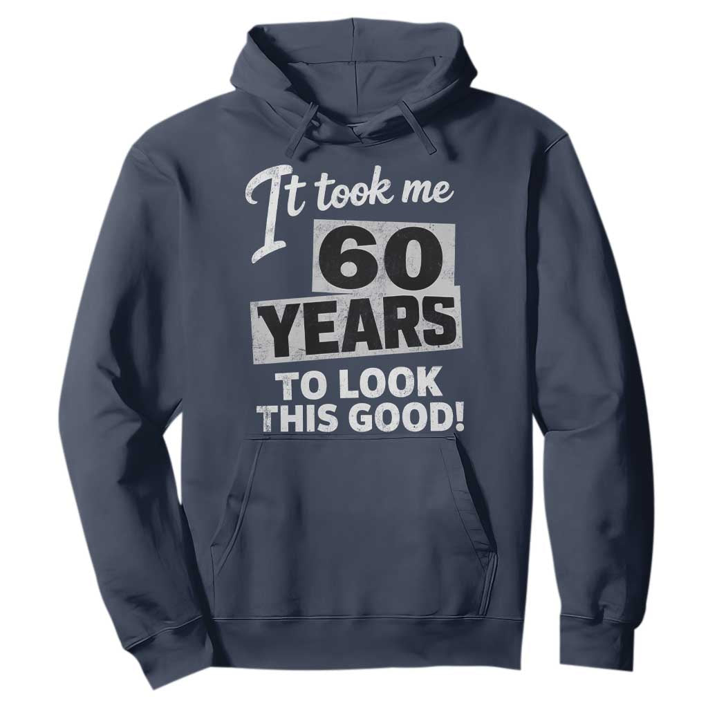 60th Birthday Hoodie It Took Me 60 Years To Look This Good