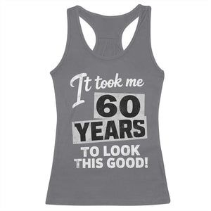 60th Birthday Racerback Tank Top It Took Me 60 Years To Look This Good