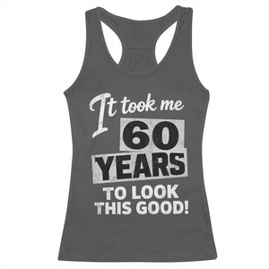 60th Birthday Racerback Tank Top It Took Me 60 Years To Look This Good