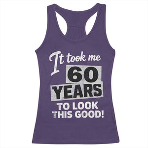 60th Birthday Racerback Tank Top It Took Me 60 Years To Look This Good