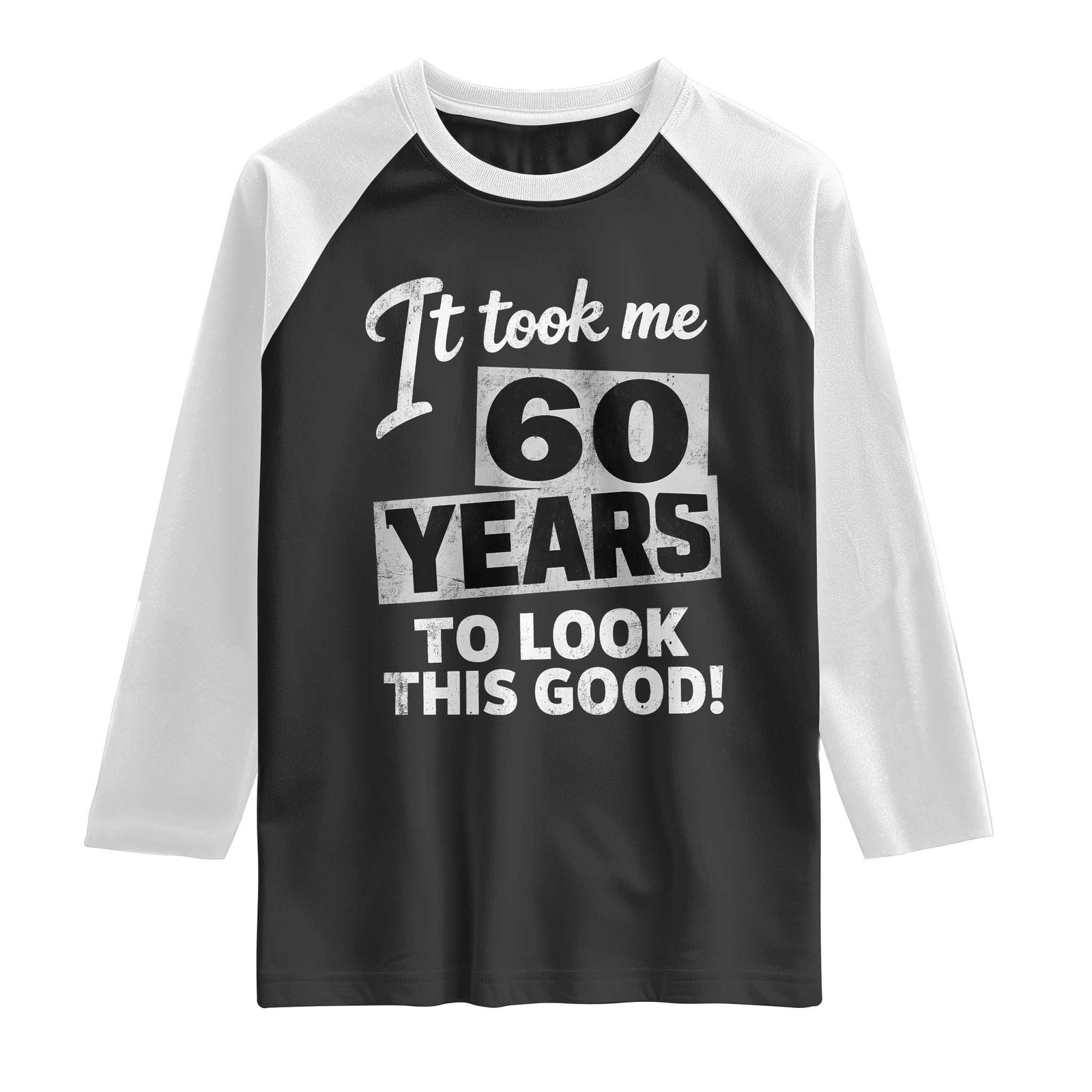 60th Birthday Raglan Shirt It Took Me 60 Years To Look This Good TS10 Black White Print Your Wear