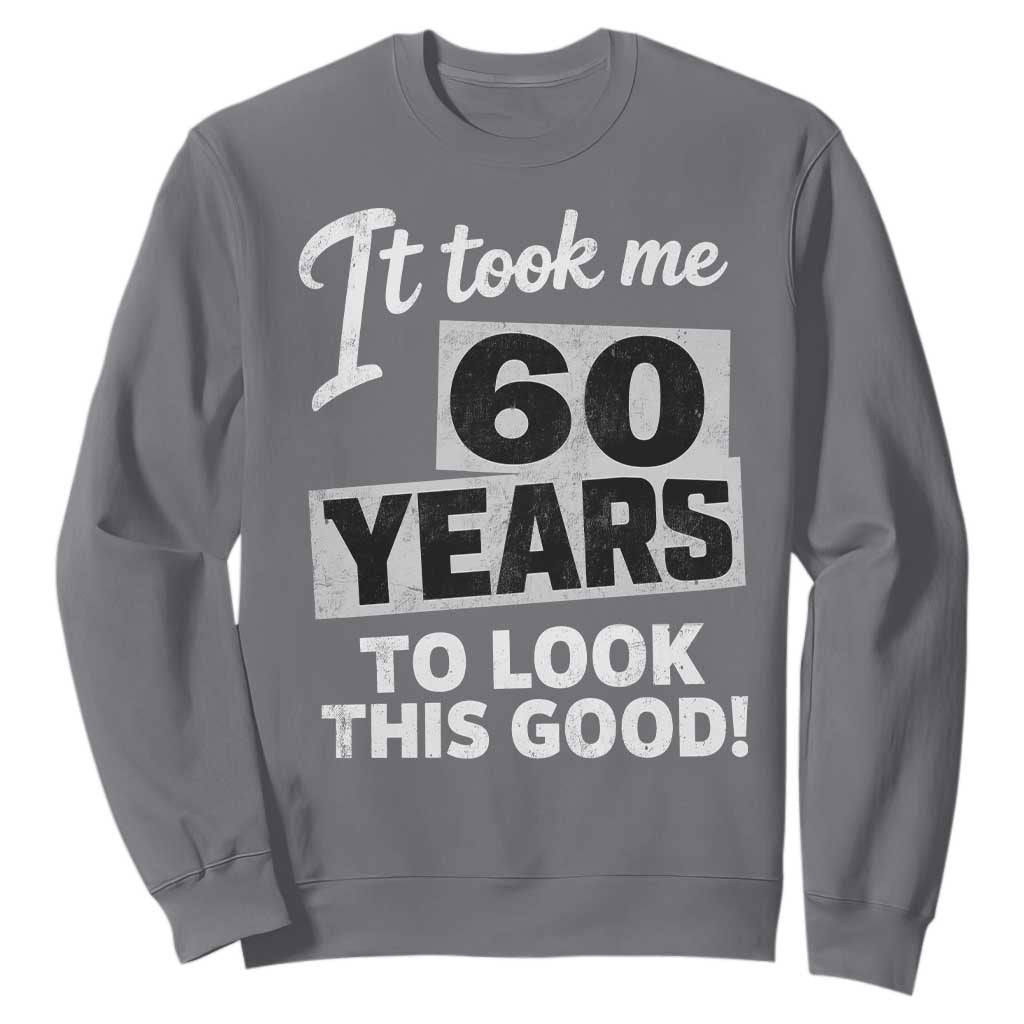 60th Birthday Sweatshirt It Took Me 60 Years To Look This Good