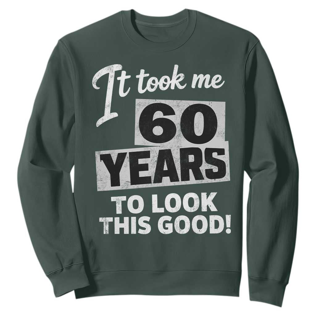 60th Birthday Sweatshirt It Took Me 60 Years To Look This Good