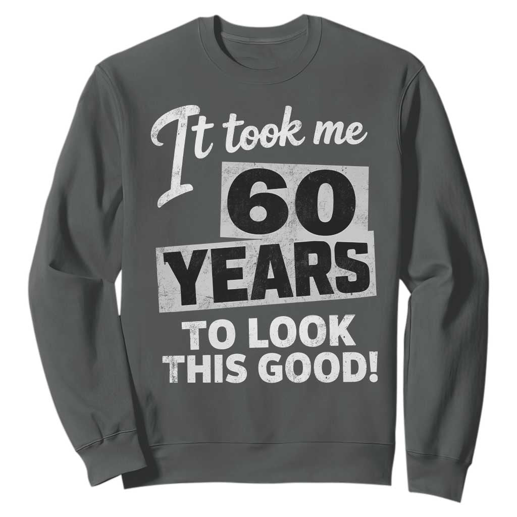 60th Birthday Sweatshirt It Took Me 60 Years To Look This Good