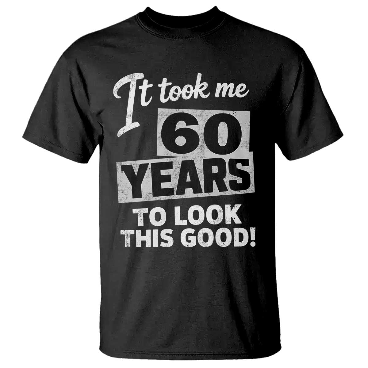 60th Birthday T Shirt It Took Me 60 Years To Look This Good