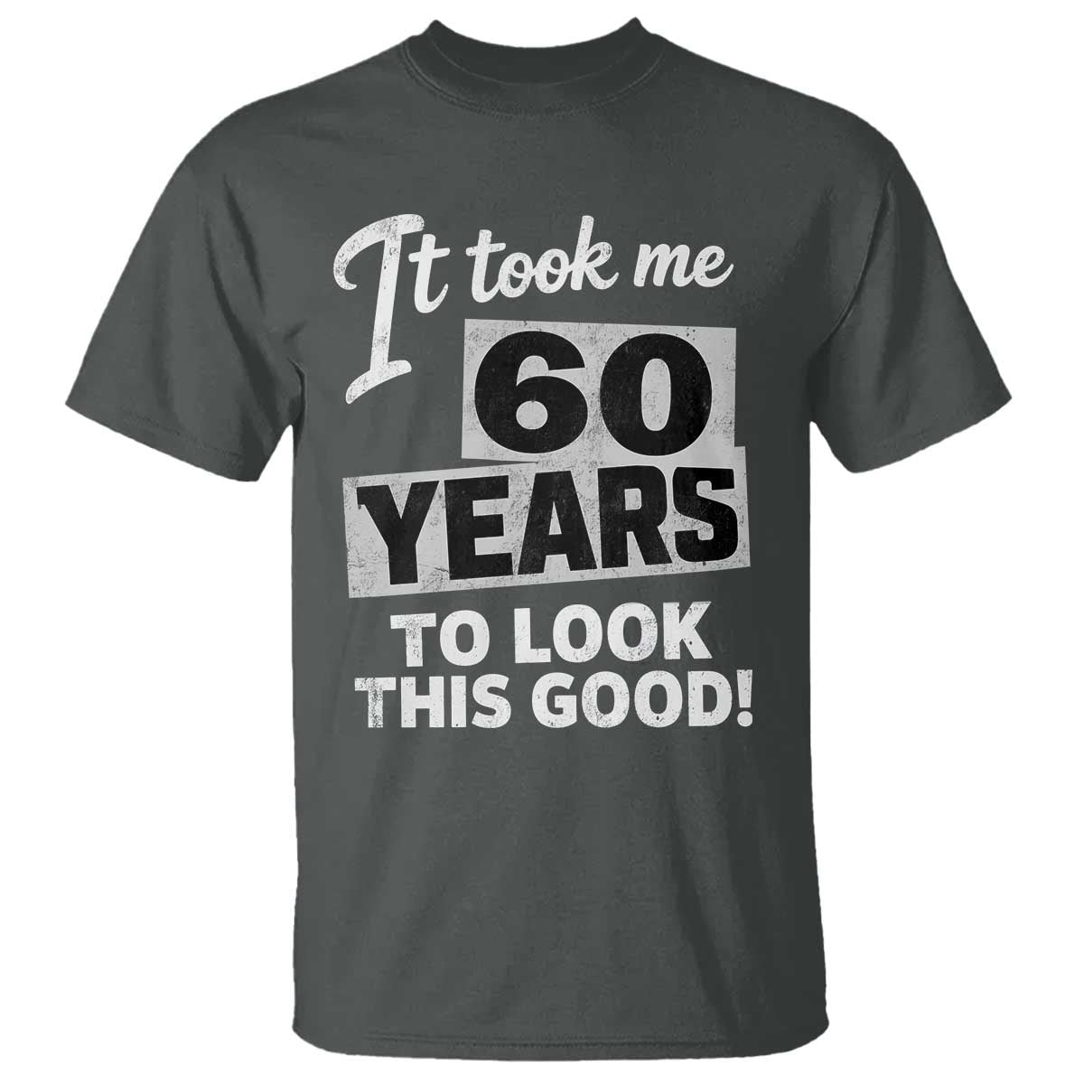 60th Birthday T Shirt It Took Me 60 Years To Look This Good