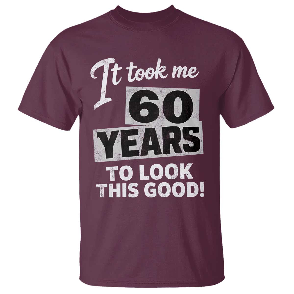 60th Birthday T Shirt It Took Me 60 Years To Look This Good