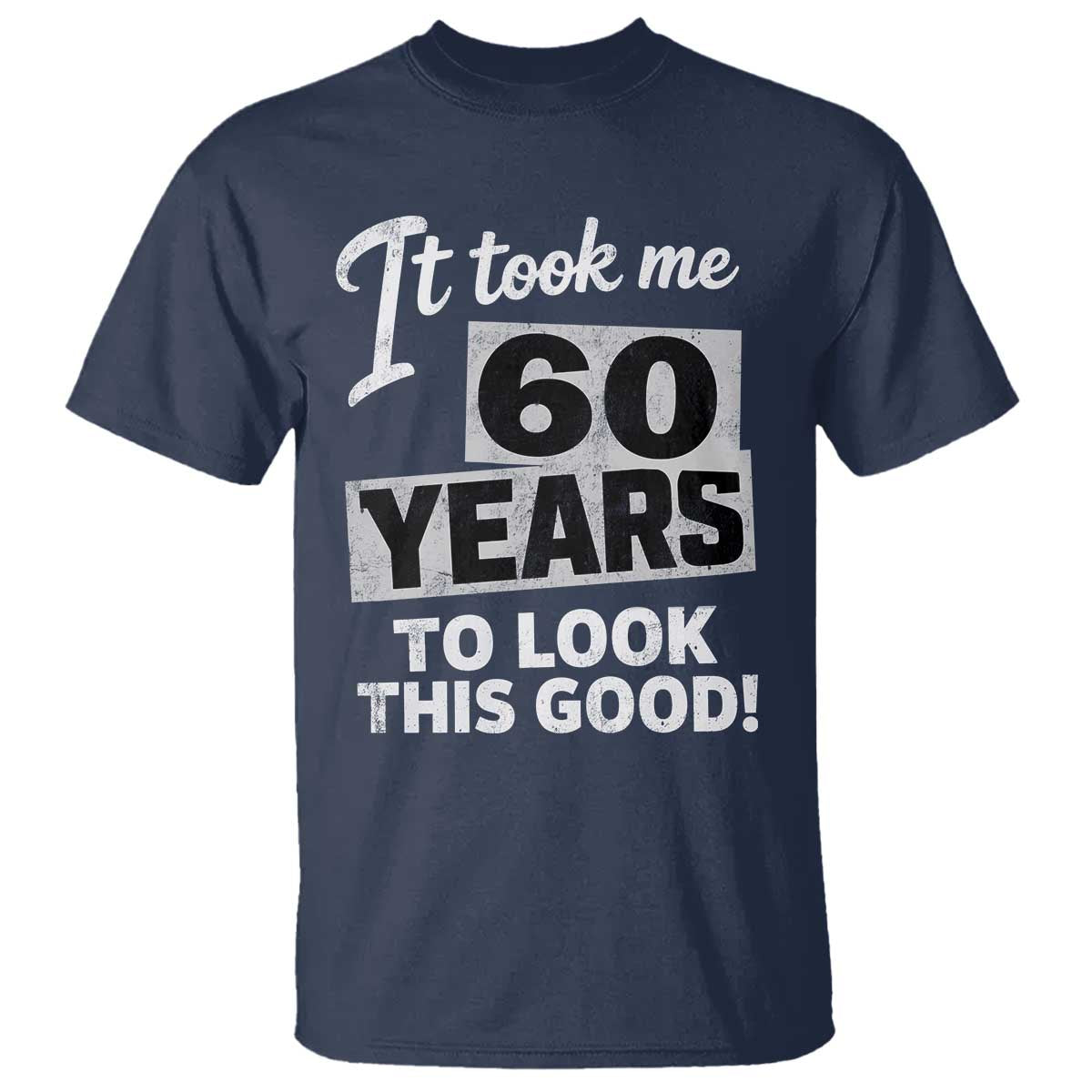 60th Birthday T Shirt It Took Me 60 Years To Look This Good