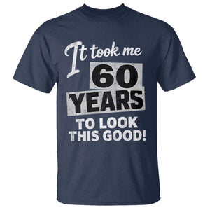 60th Birthday T Shirt It Took Me 60 Years To Look This Good