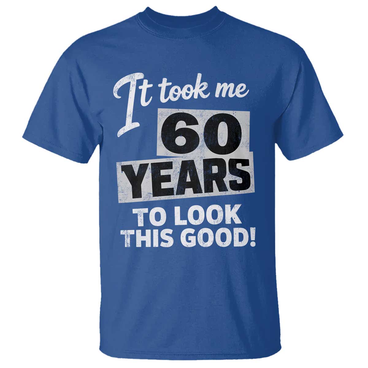 60th Birthday T Shirt It Took Me 60 Years To Look This Good