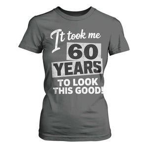 60th Birthday T Shirt For Women It Took Me 60 Years To Look This Good