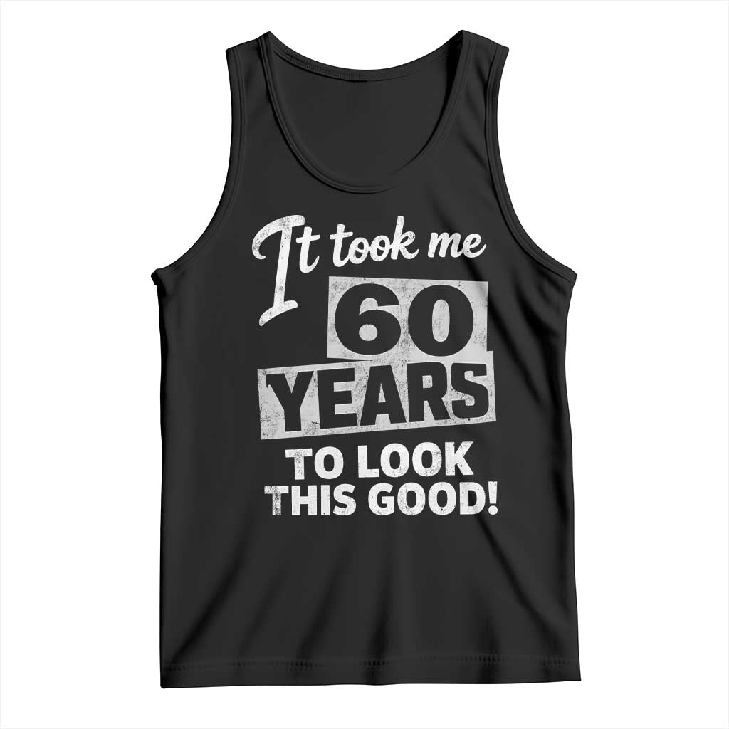 60th Birthday Tank Top It Took Me 60 Years To Look This Good TS10 Black Print Your Wear