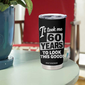 60th Birthday Tumbler Cup It Took Me 60 Years To Look This Good