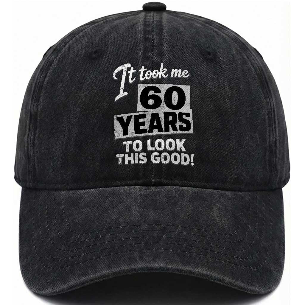 60th Birthday Washed Cotton Baseball Cap It Took Me 60 Years To Look This Good TS10 Print Your Wear