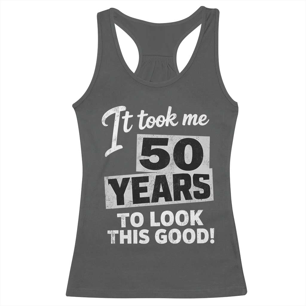 50th Birthday Racerback Tank Top It Took Me 50 Years To Look This Good