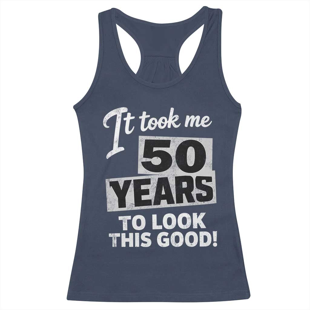 50th Birthday Racerback Tank Top It Took Me 50 Years To Look This Good