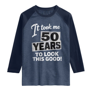 50th Birthday Raglan Shirt It Took Me 50 Years To Look This Good