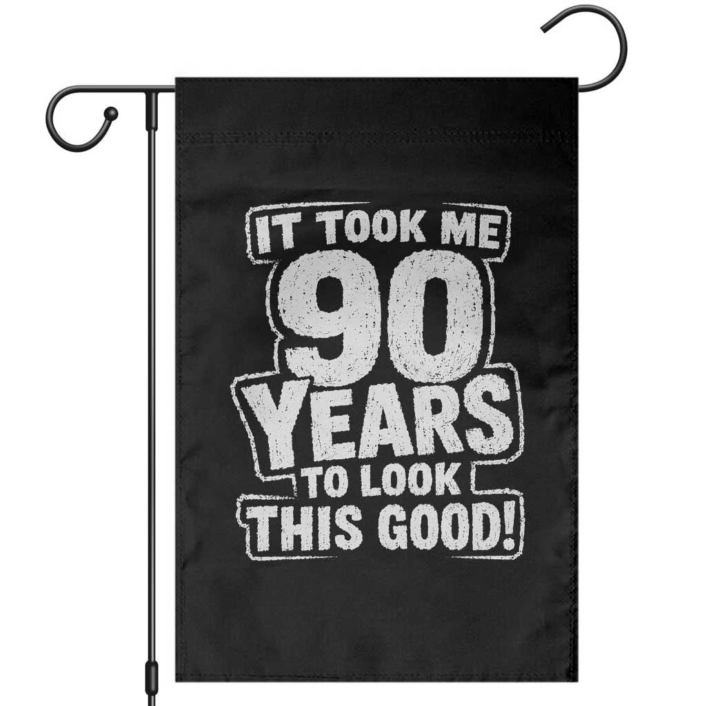 Funny 90th Birthday Garden Flag It Took Me 90 Years To Look This Good Vintage Retro TS10 Black Print Your Wear