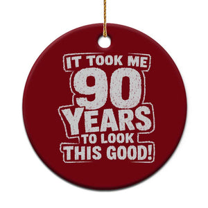 Funny 90th Birthday Ceramic Ornament It Took Me 90 Years To Look This Good Vintage Retro