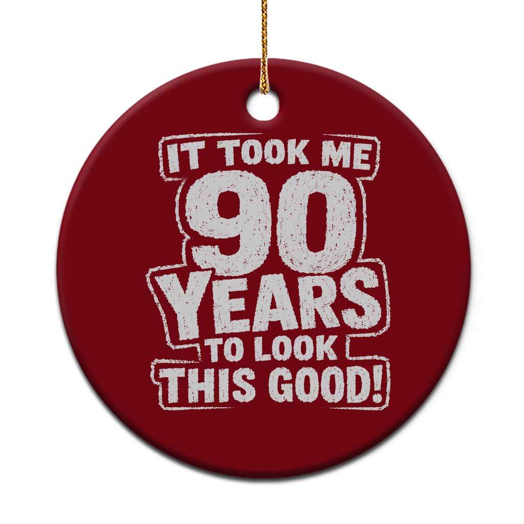 Funny 90th Birthday Ceramic Ornament It Took Me 90 Years To Look This Good Vintage Retro TS10 1pc Red Print Your Wear