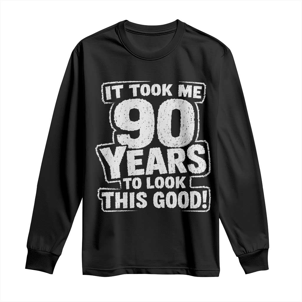 Funny 90th Birthday Long Sleeve Shirt It Took Me 90 Years To Look This Good Vintage Retro TS10 Black Print Your Wear