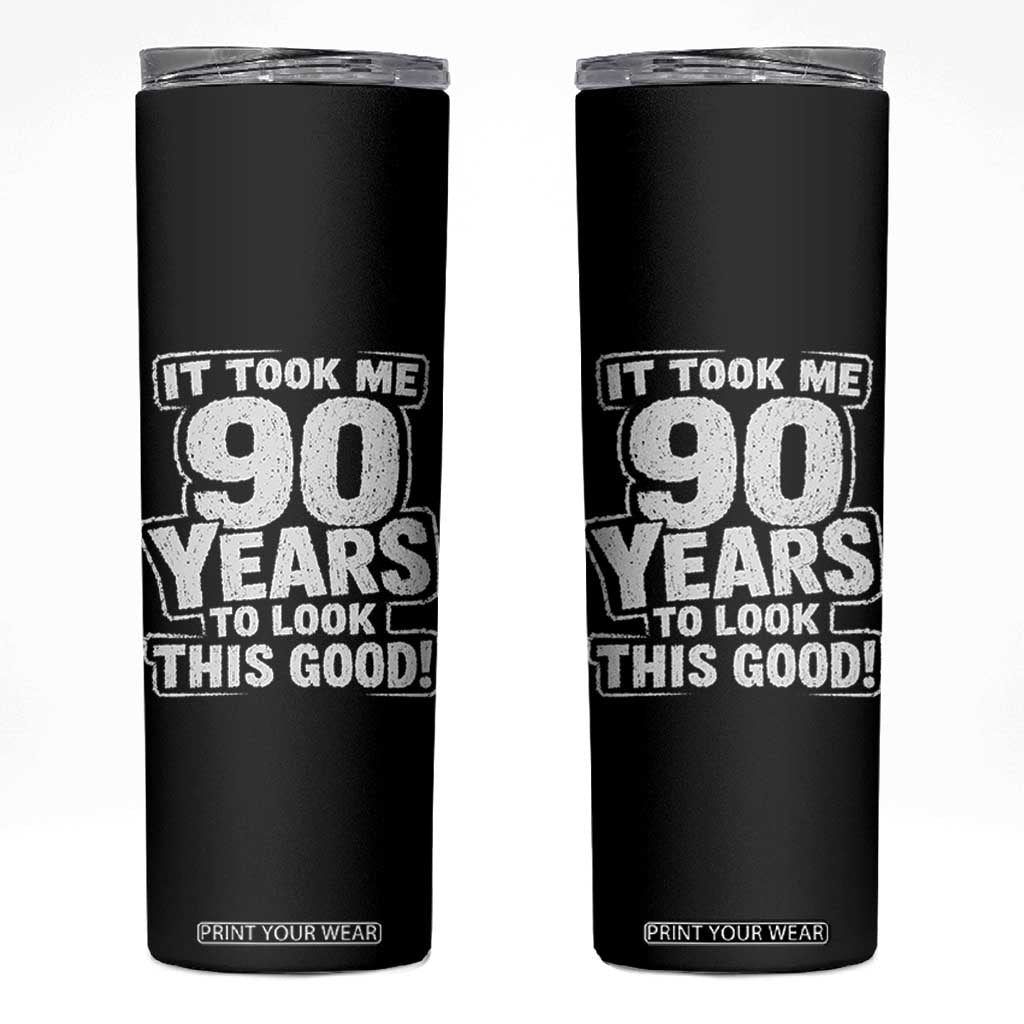 Funny 90th Birthday Skinny Tumbler It Took Me 90 Years To Look This Good Vintage Retro TS10 Black Print Your Wear