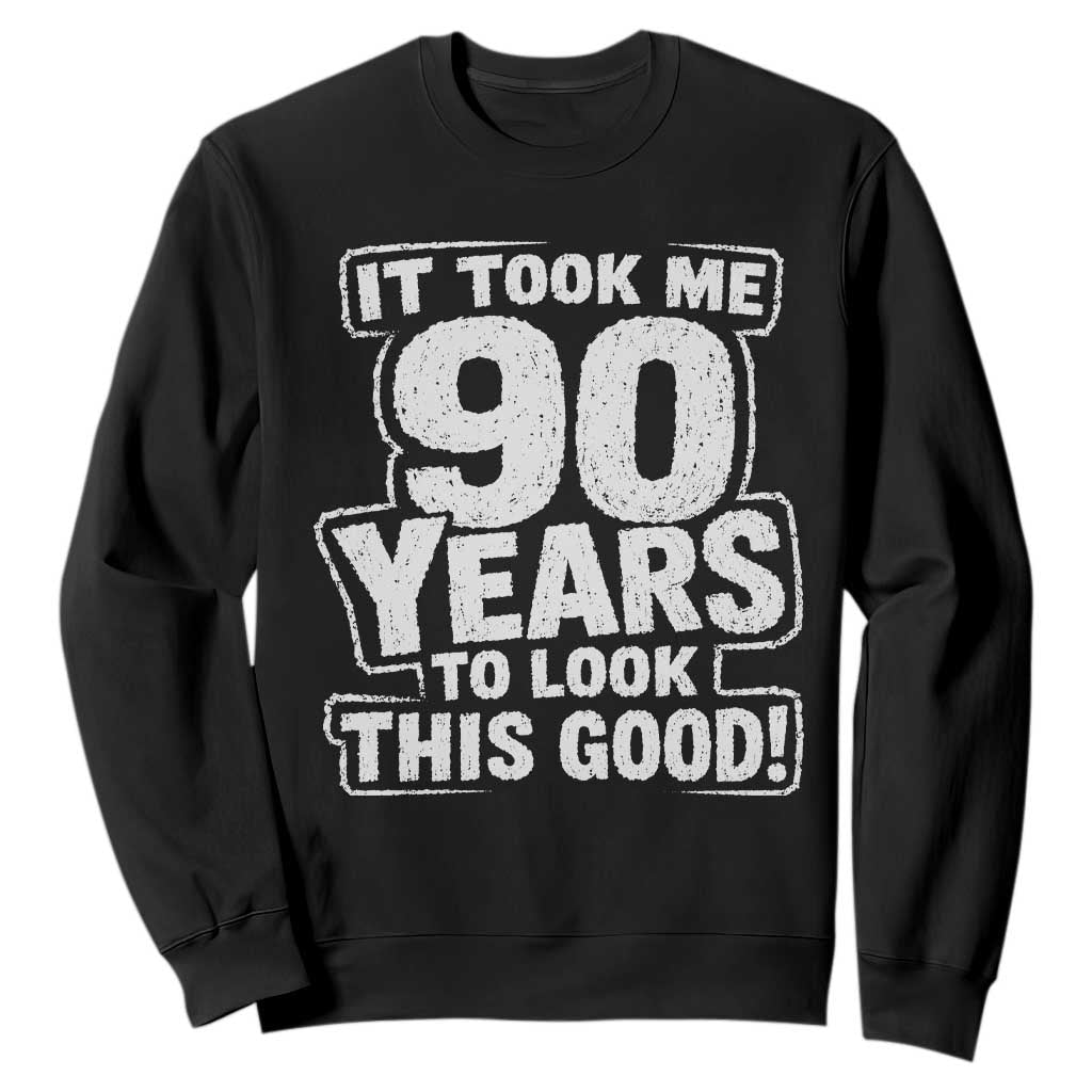 Funny 90th Birthday Sweatshirt It Took Me 90 Years To Look This Good Vintage Retro