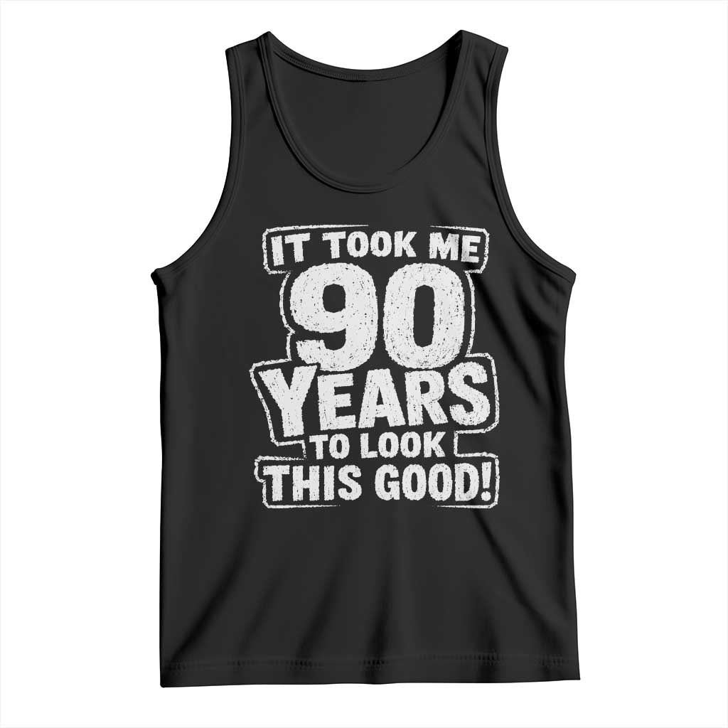Funny 90th Birthday Tank Top It Took Me 90 Years To Look This Good Vintage Retro TS10 Black Print Your Wear