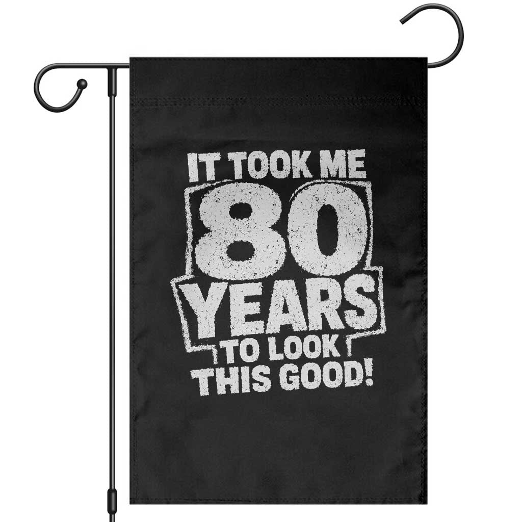 Funny 80th Birthday Garden Flag It Took Me 80 Years To Look This Good Vintage Retro TS10 Black Print Your Wear