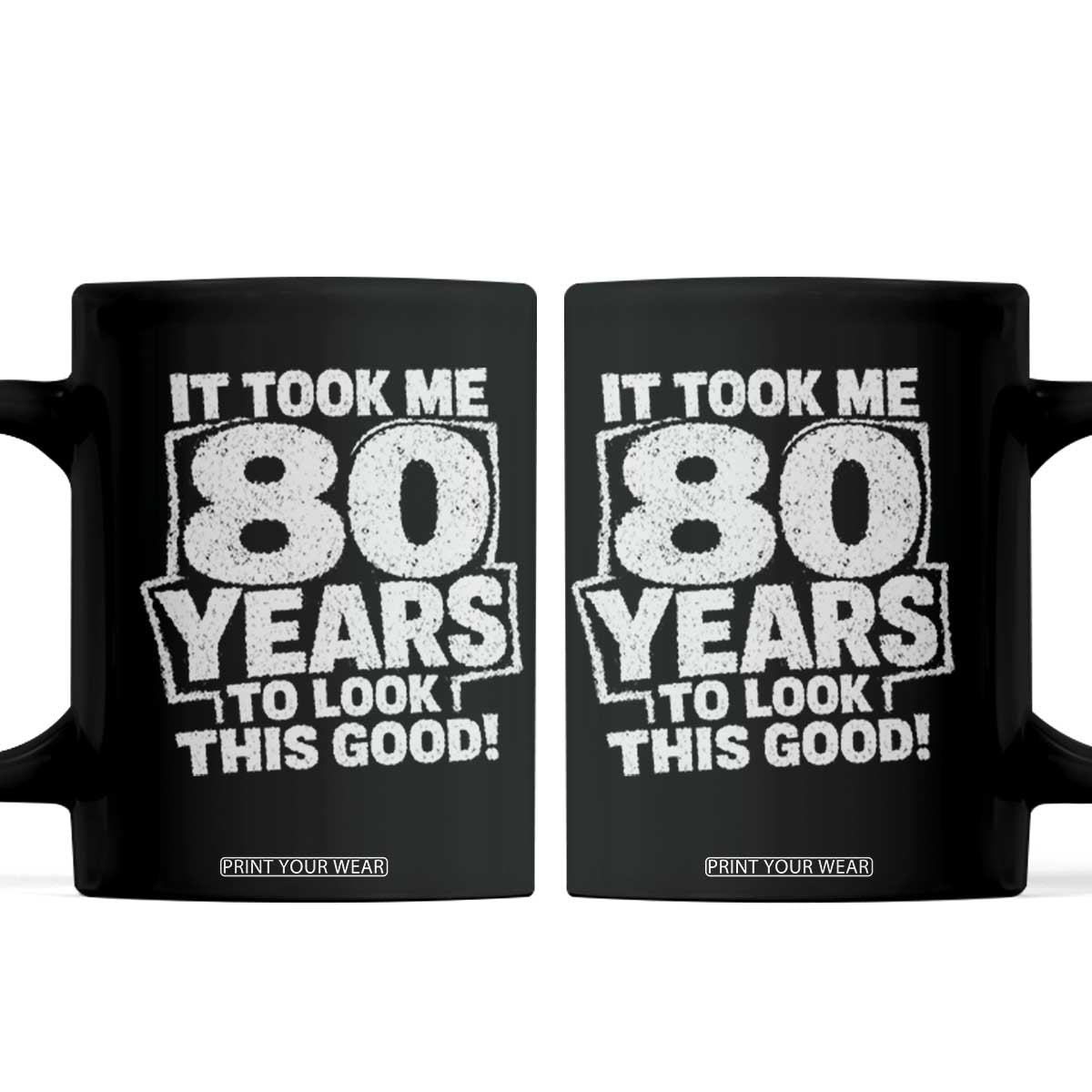 Funny 80th Birthday Coffee Mug It Took Me 80 Years To Look This Good Vintage Retro TS10 Black Print Your Wear