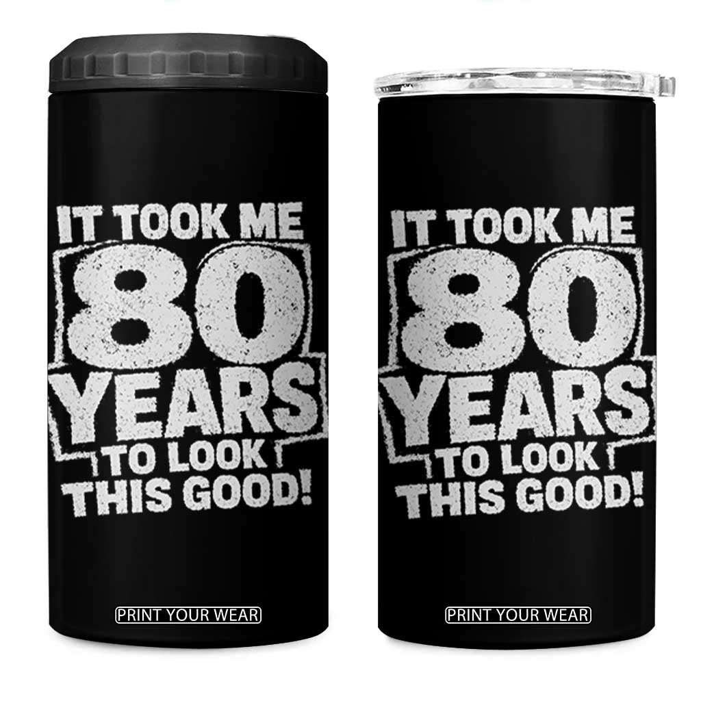 Funny 80th Birthday 4 in 1 Can Cooler Tumbler It Took Me 80 Years To Look This Good Vintage Retro