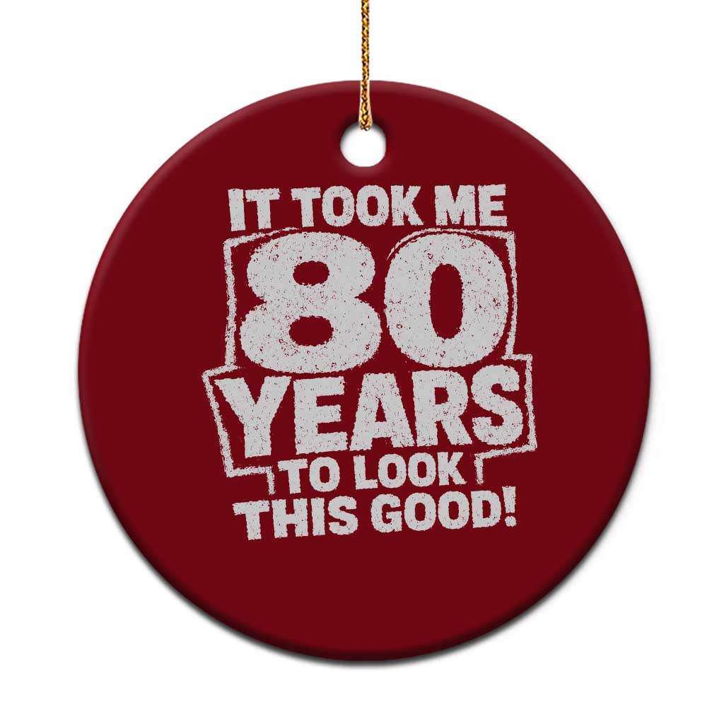 Funny 80th Birthday Ceramic Ornament It Took Me 80 Years To Look This Good Vintage Retro TS10 1pc Red Print Your Wear
