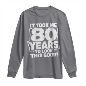 Funny 80th Birthday Long Sleeve Shirt It Took Me 80 Years To Look This Good Vintage Retro
