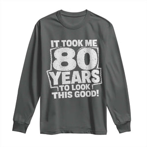 Funny 80th Birthday Long Sleeve Shirt It Took Me 80 Years To Look This Good Vintage Retro