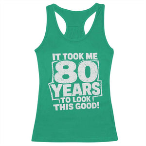 Funny 80th Birthday Racerback Tank Top It Took Me 80 Years To Look This Good Vintage Retro