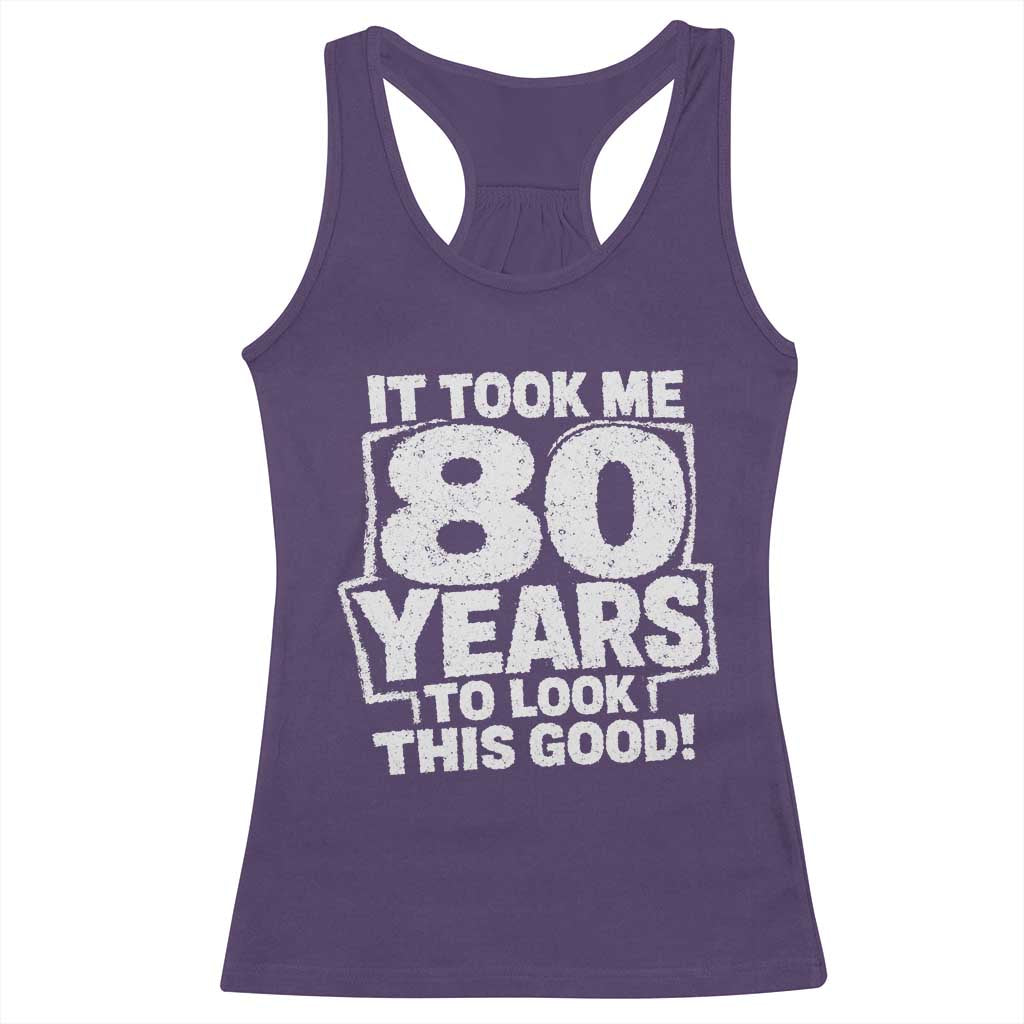 Funny 80th Birthday Racerback Tank Top It Took Me 80 Years To Look This Good Vintage Retro