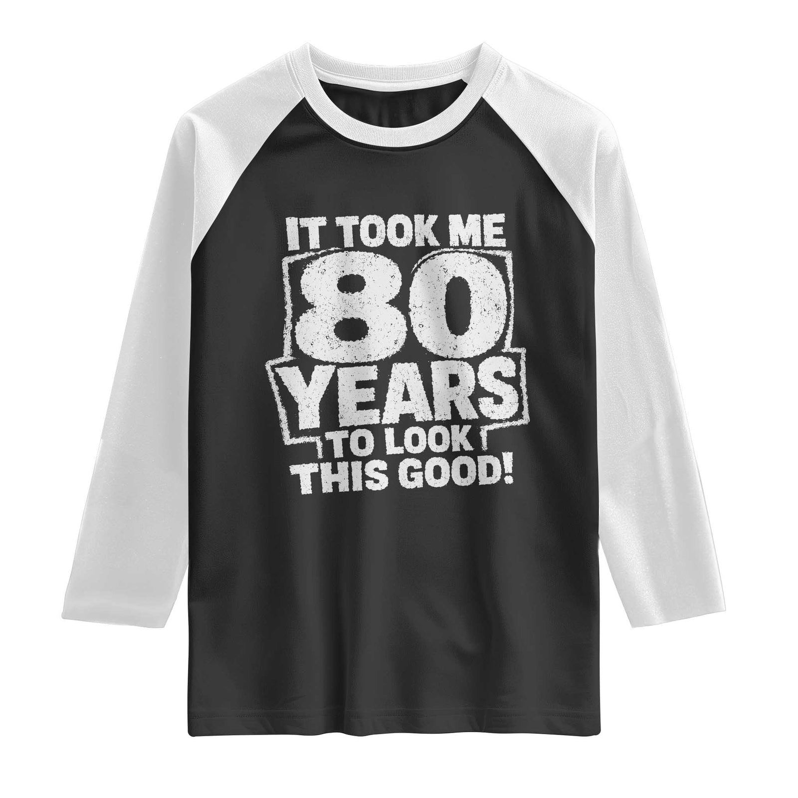 Funny 80th Birthday Raglan Shirt It Took Me 80 Years To Look This Good Vintage Retro TS10 Black White Print Your Wear