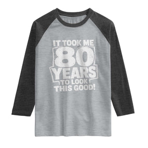 Funny 80th Birthday Raglan Shirt It Took Me 80 Years To Look This Good Vintage Retro