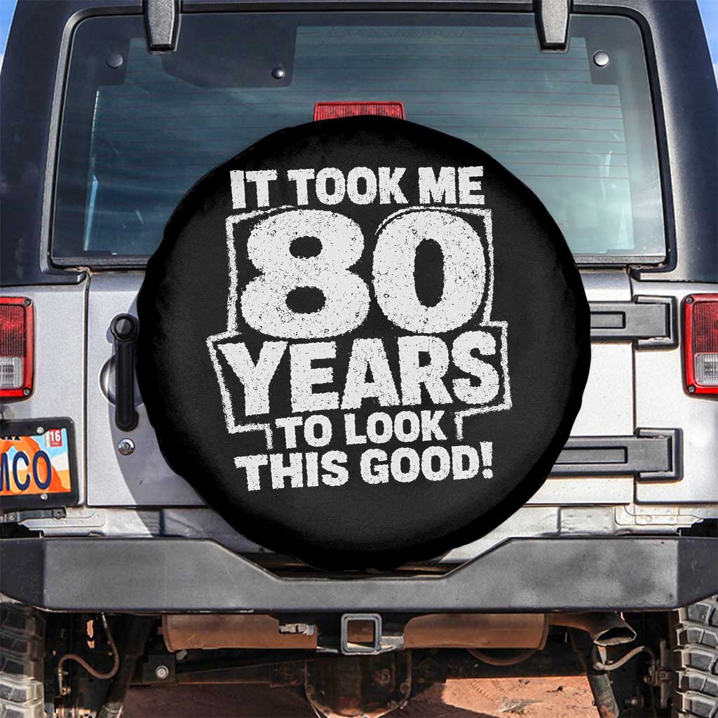Funny 80th Birthday Spare Tire Cover It Took Me 80 Years To Look This Good Vintage Retro TS10 No hole Black Print Your Wear