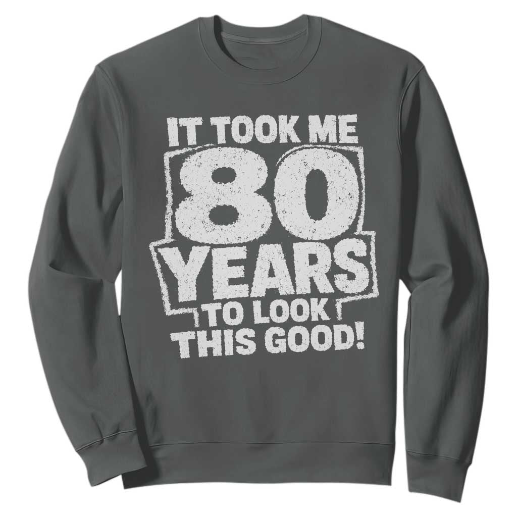Funny 80th Birthday Sweatshirt It Took Me 80 Years To Look This Good Vintage Retro