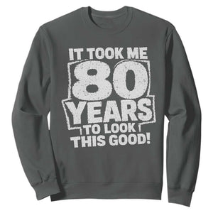 Funny 80th Birthday Sweatshirt It Took Me 80 Years To Look This Good Vintage Retro