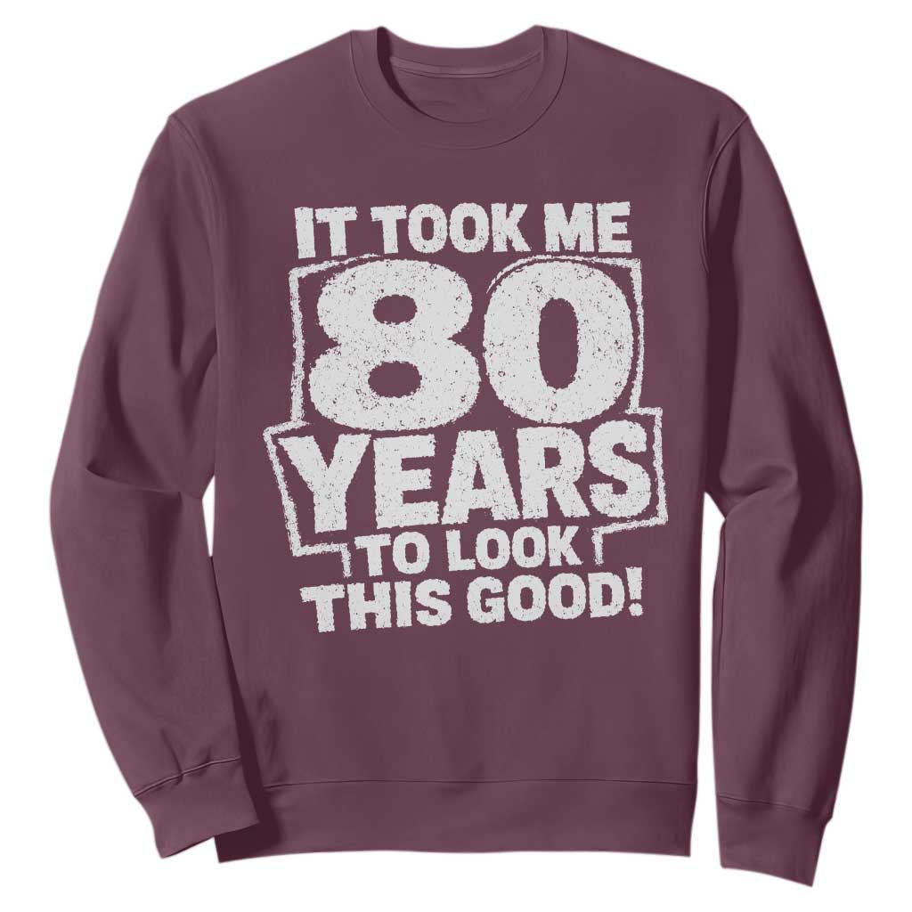 Funny 80th Birthday Sweatshirt It Took Me 80 Years To Look This Good Vintage Retro