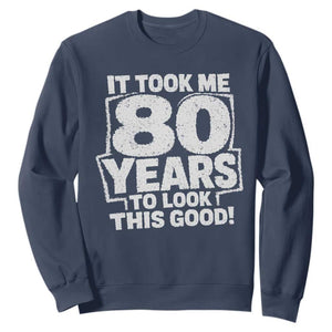 Funny 80th Birthday Sweatshirt It Took Me 80 Years To Look This Good Vintage Retro